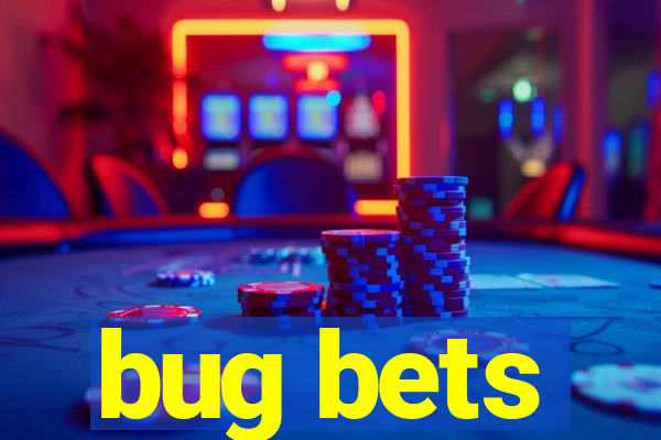 bug bets